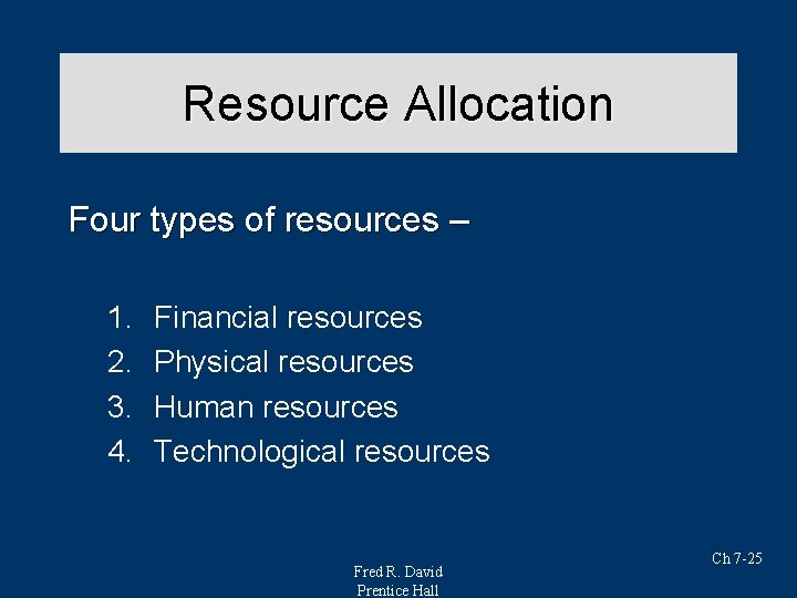 Resource Allocation Four types of resources – 1. 2. 3. 4. Financial resources Physical