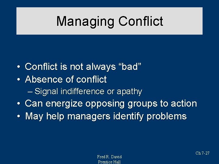 Managing Conflict • Conflict is not always “bad” • Absence of conflict – Signal