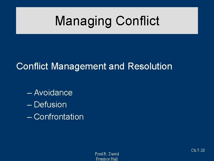 Managing Conflict Management and Resolution – Avoidance – Defusion – Confrontation Fred R. David