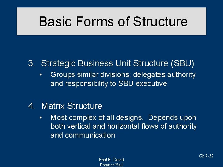 Basic Forms of Structure 3. Strategic Business Unit Structure (SBU) • Groups similar divisions;
