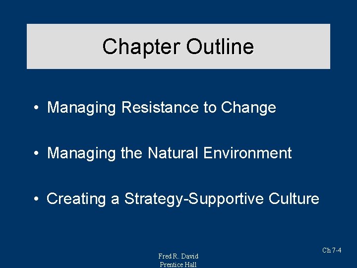 Chapter Outline • Managing Resistance to Change • Managing the Natural Environment • Creating