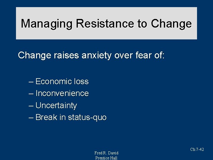 Managing Resistance to Change raises anxiety over fear of: – Economic loss – Inconvenience