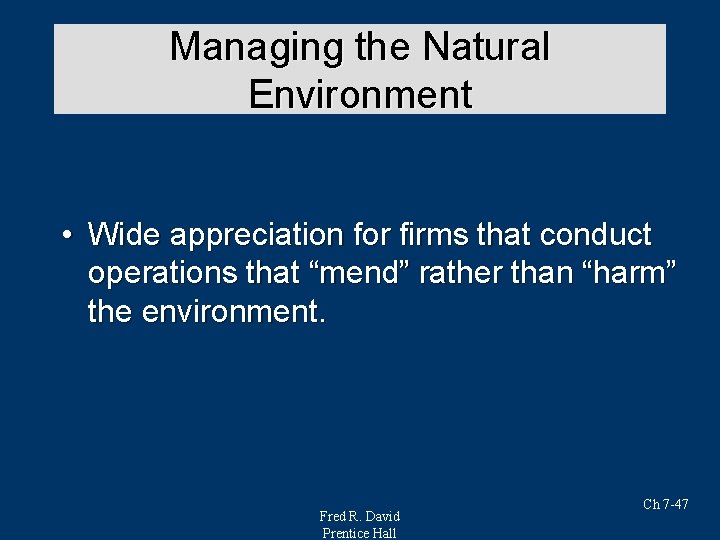 Managing the Natural Environment • Wide appreciation for firms that conduct operations that “mend”