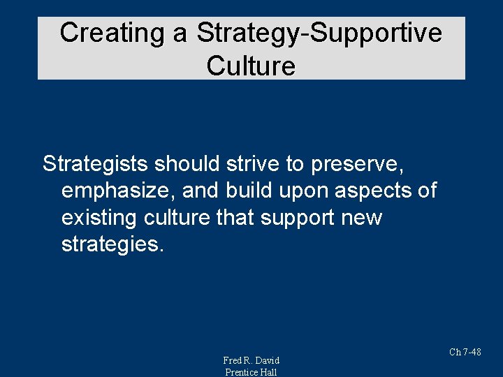 Creating a Strategy-Supportive Culture Strategists should strive to preserve, emphasize, and build upon aspects
