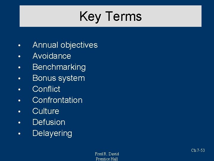 Key Terms • • • Annual objectives Avoidance Benchmarking Bonus system Conflict Confrontation Culture