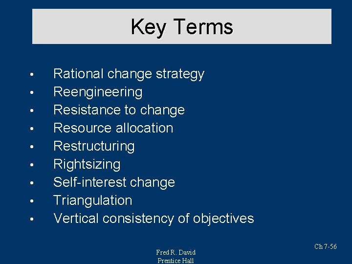 Key Terms • • • Rational change strategy Reengineering Resistance to change Resource allocation