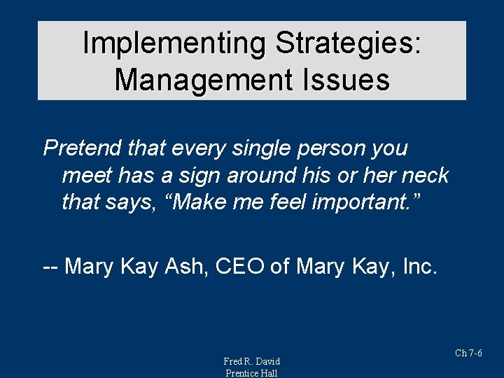 Implementing Strategies: Management Issues Pretend that every single person you meet has a sign