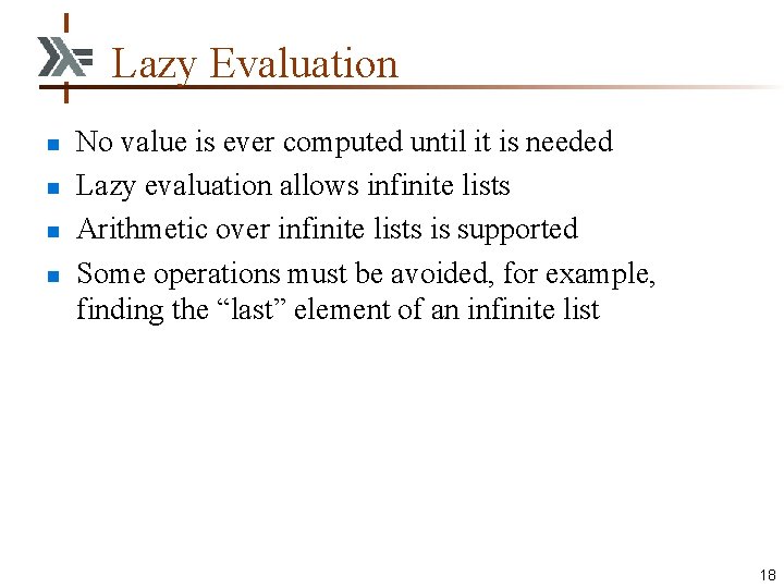 Lazy Evaluation n n No value is ever computed until it is needed Lazy