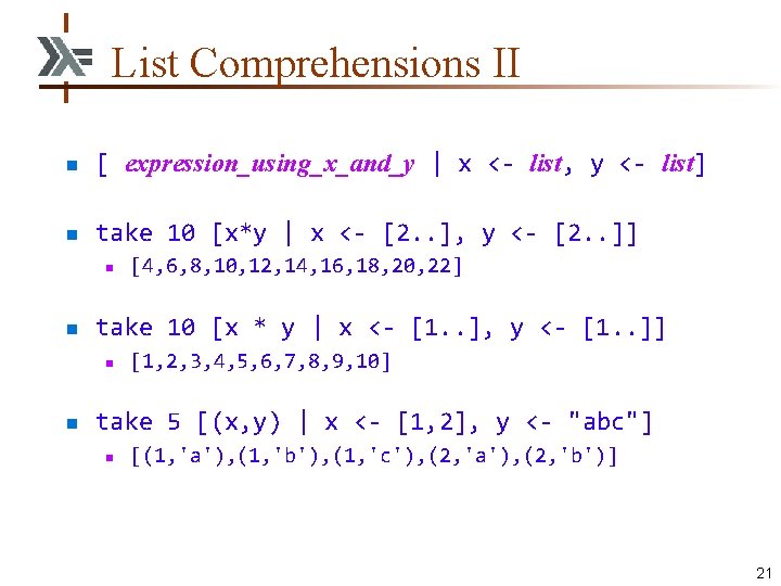 List Comprehensions II n [ expression_using_x_and_y | x <- list, y <- list] n