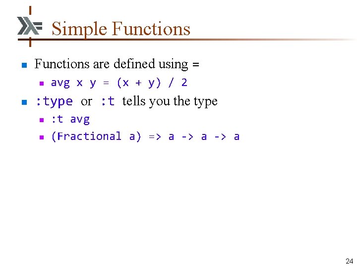 Simple Functions n Functions are defined using = n n avg x y =