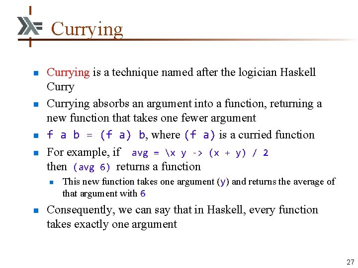 Currying n n Currying is a technique named after the logician Haskell Currying absorbs