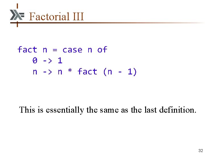 Factorial III fact n = case n of 0 -> 1 n -> n