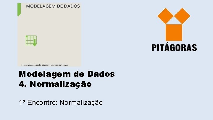 Modelagem de Dados 4. Normalização 1º Encontro: Normalização 