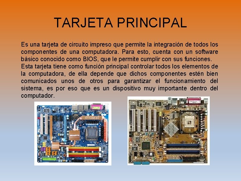 TARJETA PRINCIPAL Es una tarjeta de circuito impreso que permite la integración de todos