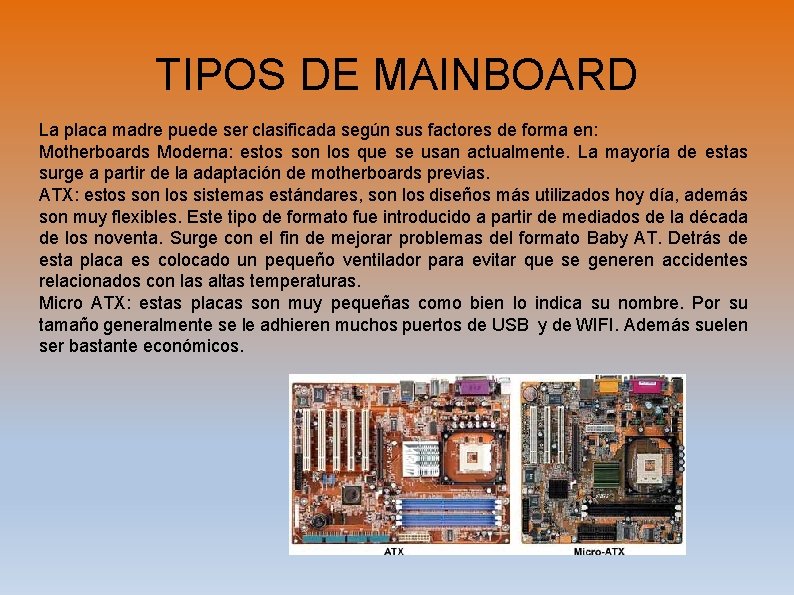 TIPOS DE MAINBOARD La placa madre puede ser clasificada según sus factores de forma