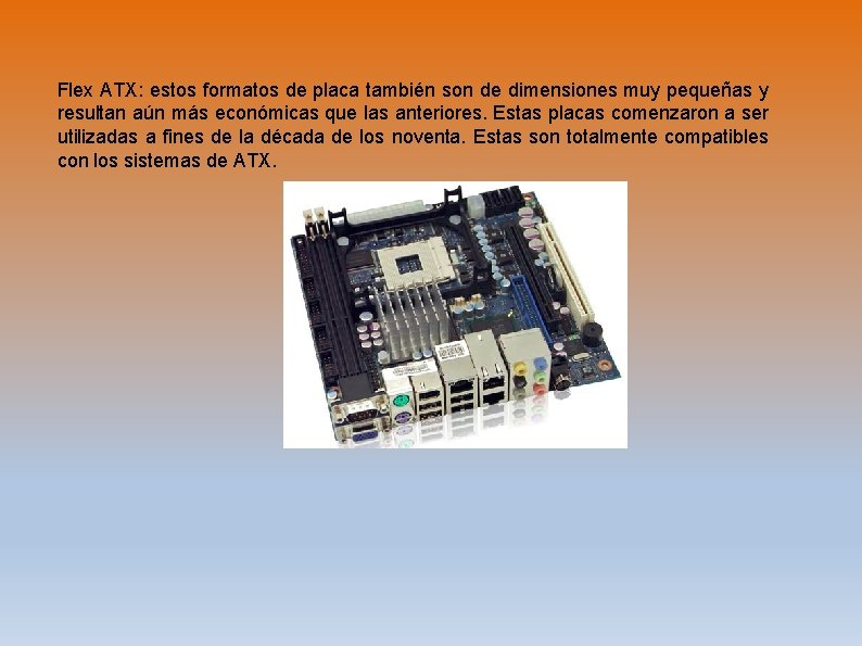 Flex ATX: estos formatos de placa también son de dimensiones muy pequeñas y resultan