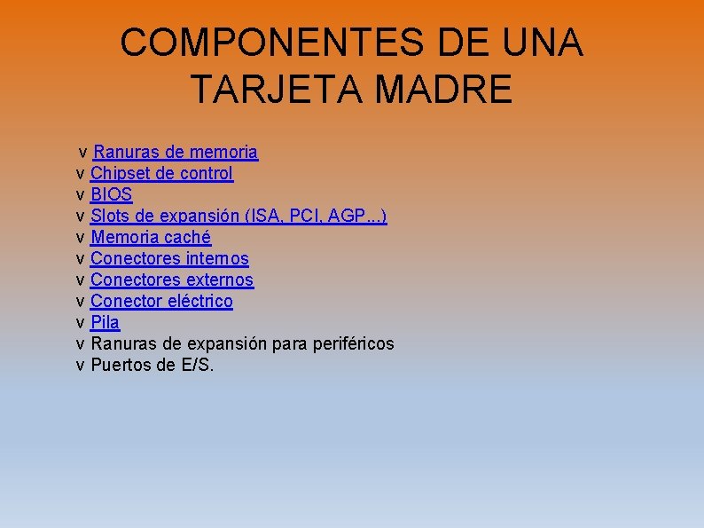 COMPONENTES DE UNA TARJETA MADRE v Ranuras de memoria v Chipset de control v