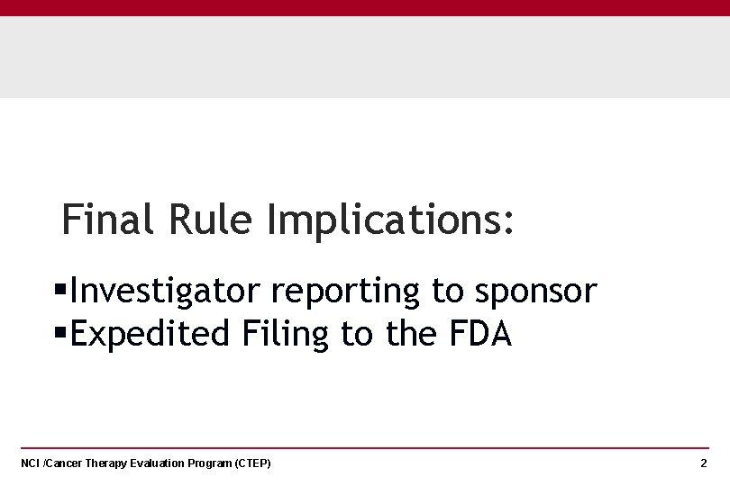 Final Rule Implications: §Investigator reporting to sponsor §Expedited Filing to the FDA NCI /Cancer