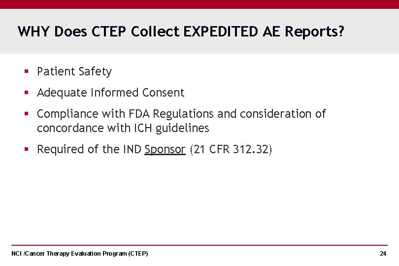 WHY Does CTEP Collect EXPEDITED AE Reports? § Patient Safety § Adequate Informed Consent
