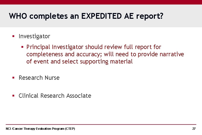 WHO completes an EXPEDITED AE report? § Investigator § Principal Investigator should review full