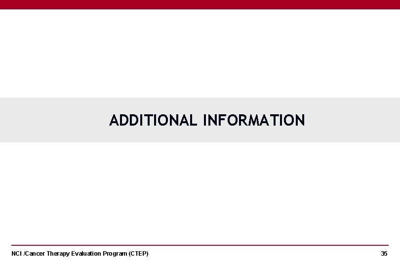 ADDITIONAL INFORMATION NCI /Cancer Therapy Evaluation Program (CTEP) 35 