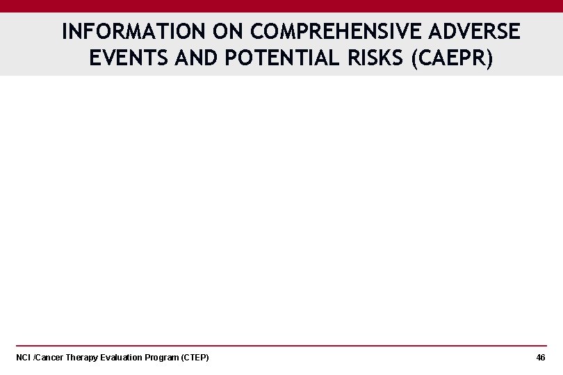 INFORMATION ON COMPREHENSIVE ADVERSE EVENTS AND POTENTIAL RISKS (CAEPR) NCI /Cancer Therapy Evaluation Program