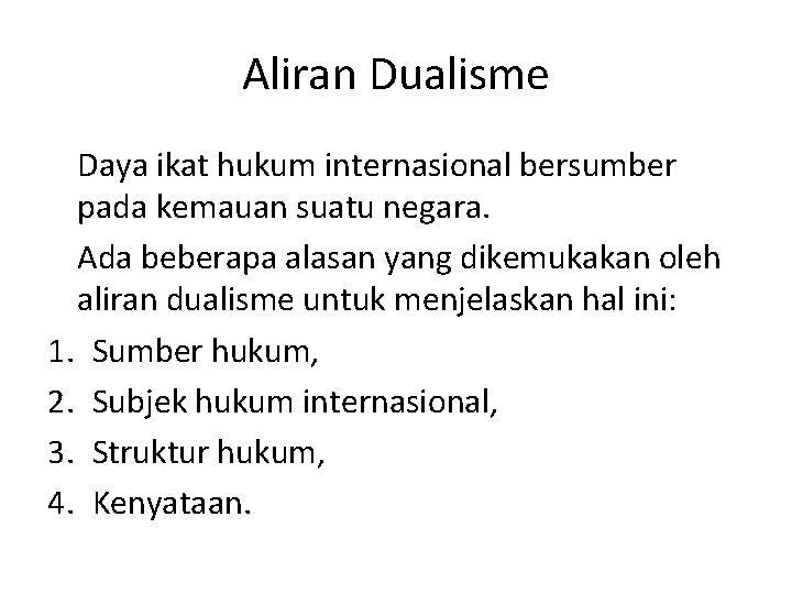 Aliran Dualisme Daya ikat hukum internasional bersumber pada kemauan suatu negara. Ada beberapa alasan