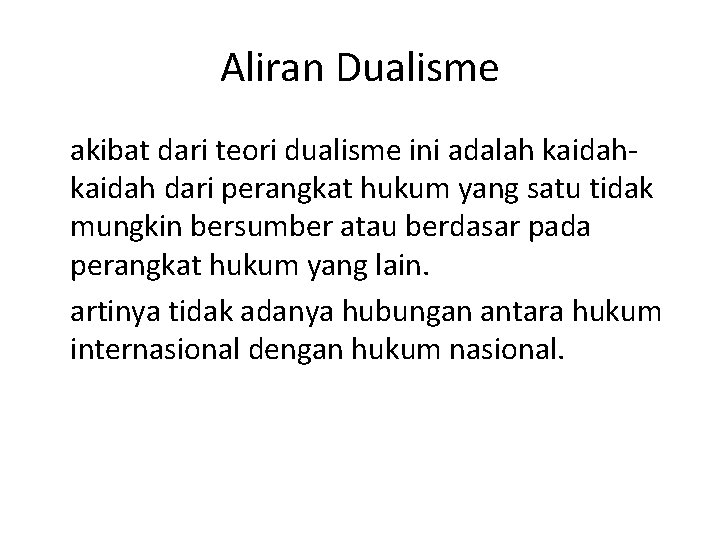 Aliran Dualisme akibat dari teori dualisme ini adalah kaidah dari perangkat hukum yang satu