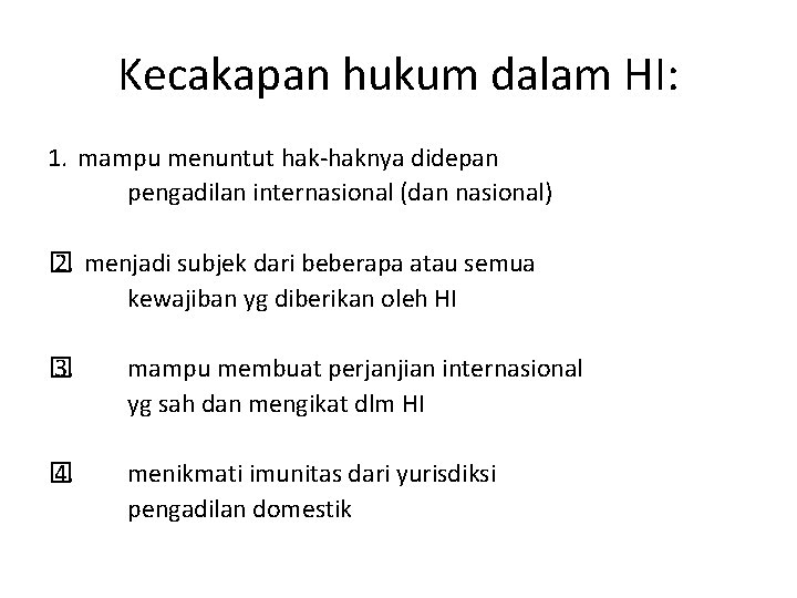 Kecakapan hukum dalam HI: 1. mampu menuntut hak-haknya didepan pengadilan internasional (dan nasional) 2.