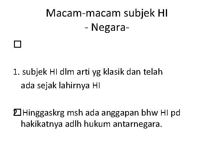 Macam-macam subjek HI - Negara� 1. subjek HI dlm arti yg klasik dan telah