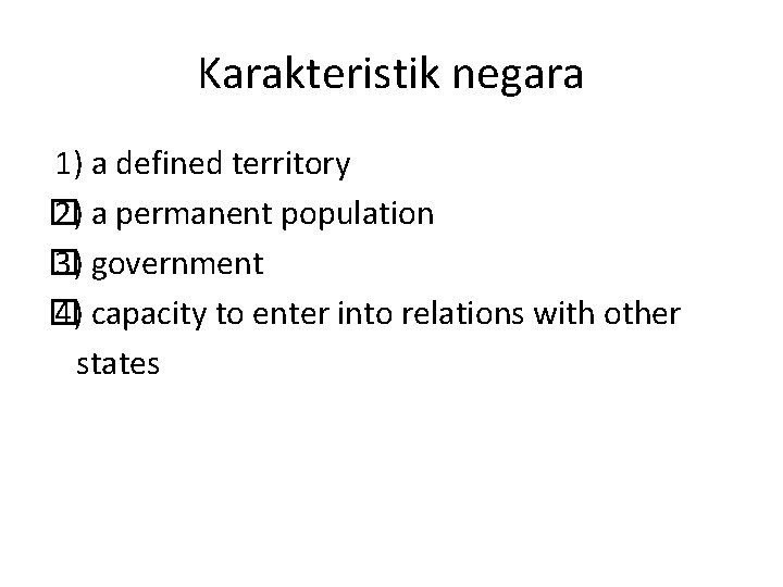 Karakteristik negara 1) a defined territory 2) a permanent population � 3) government �