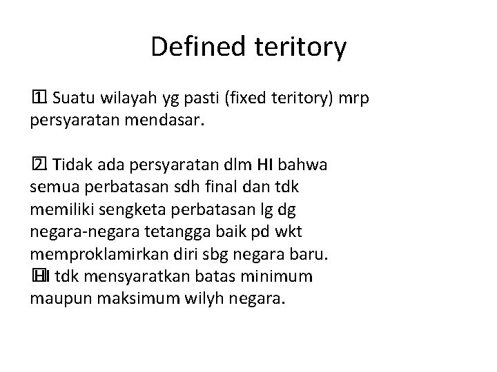 Defined teritory � 1. Suatu wilayah yg pasti (fixed teritory) mrp persyaratan mendasar. �