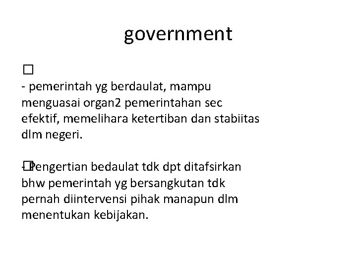 government � - pemerintah yg berdaulat, mampu menguasai organ 2 pemerintahan sec efektif, memelihara