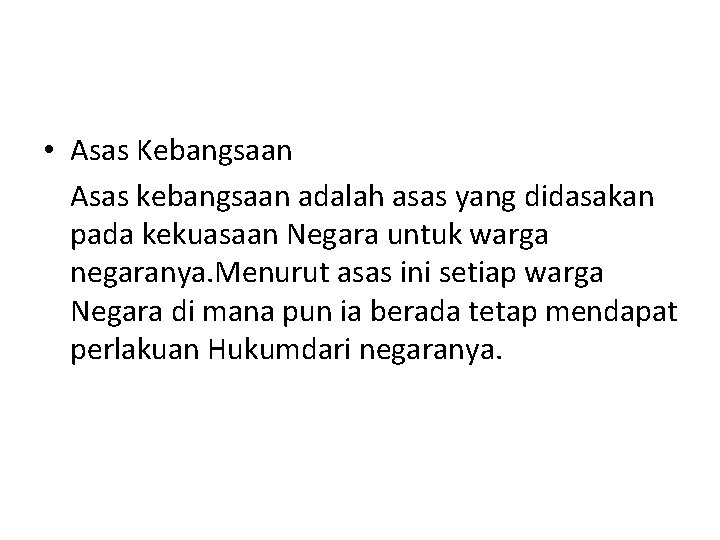  • Asas Kebangsaan Asas kebangsaan adalah asas yang didasakan pada kekuasaan Negara untuk