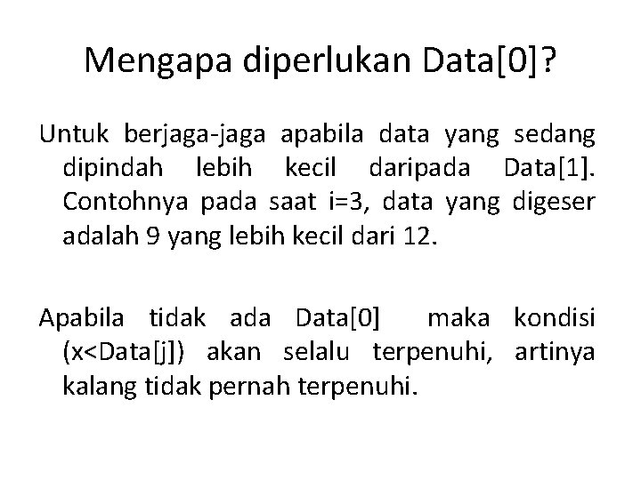 Mengapa diperlukan Data[0]? Untuk berjaga-jaga apabila data yang sedang dipindah lebih kecil daripada Data[1].