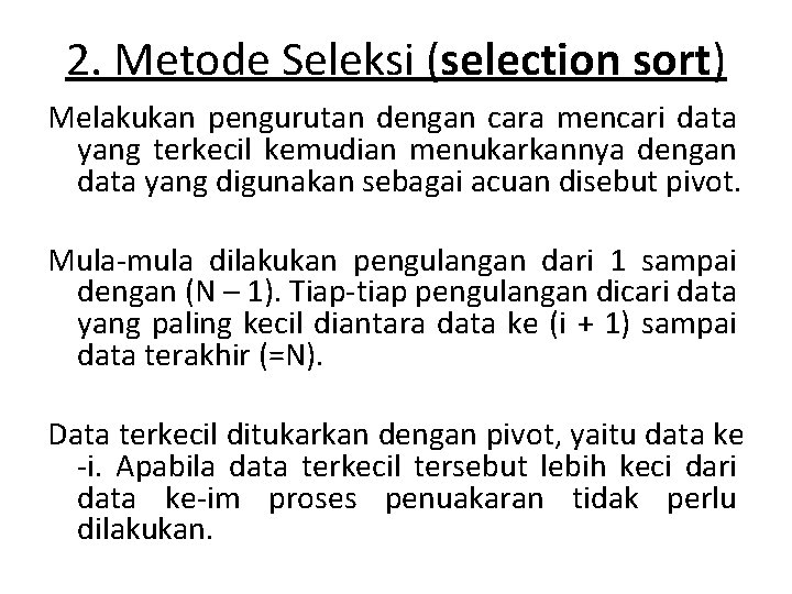 2. Metode Seleksi (selection sort) Melakukan pengurutan dengan cara mencari data yang terkecil kemudian