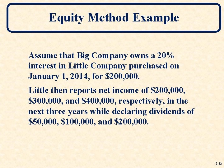 Equity Method Example Assume that Big Company owns a 20% interest in Little Company