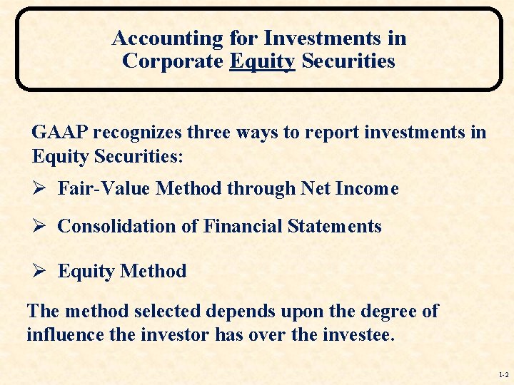 Accounting for Investments in Corporate Equity Securities GAAP recognizes three ways to report investments