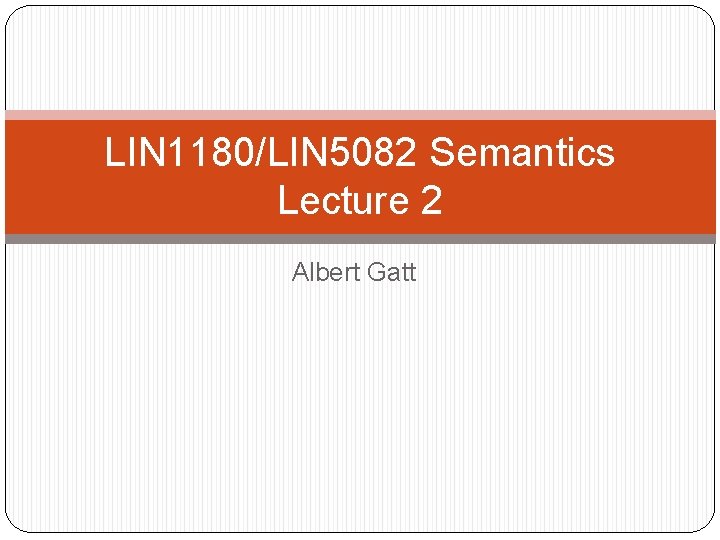 LIN 1180/LIN 5082 Semantics Lecture 2 Albert Gatt 