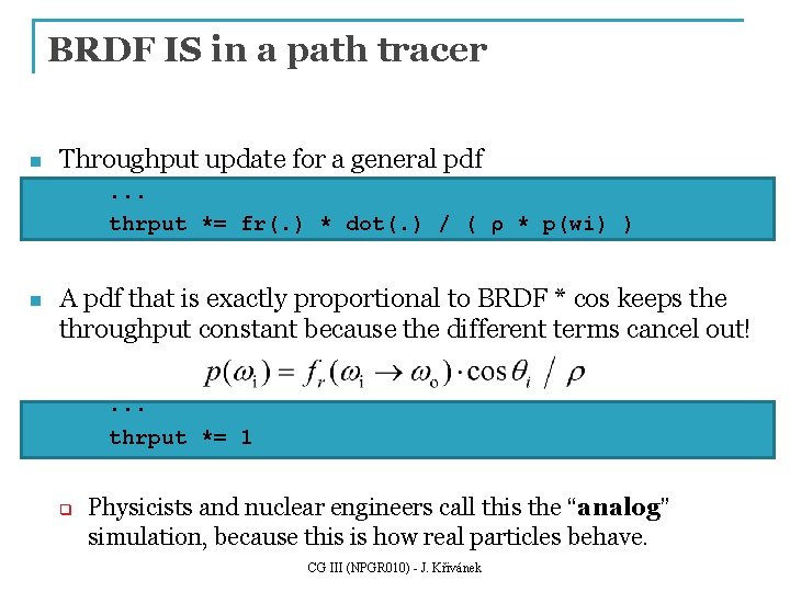 BRDF IS in a path tracer n Throughput update for a general pdf. .