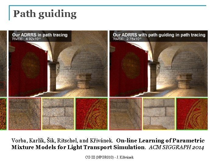 Path guiding Vorba, Karlík, Šik, Ritschel, and Křivánek. On-line Learning of Parametric Mixture Models