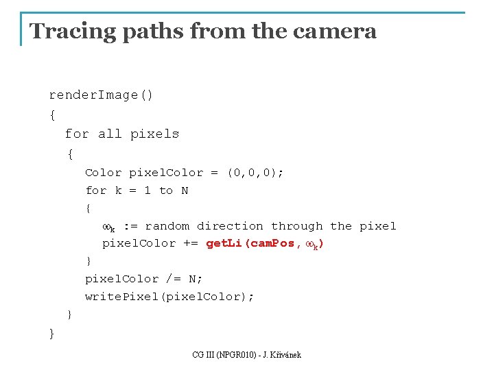 Tracing paths from the camera render. Image() { for all pixels { Color pixel.