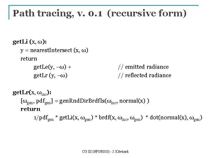 Path tracing, v. 0. 1 (recursive form) get. Li (x, ω): y = nearest.
