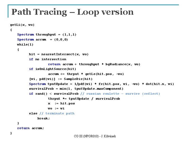 Path Tracing – Loop version get. Li(x, wo) { Spectrum throughput = (1, 1,