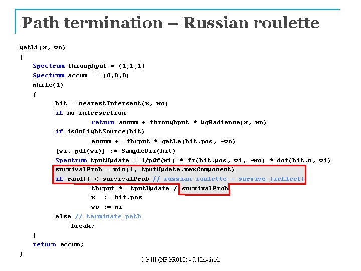 Path termination – Russian roulette get. Li(x, wo) { Spectrum throughput = (1, 1,