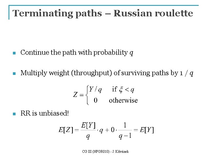 Terminating paths – Russian roulette n Continue the path with probability q n Multiply