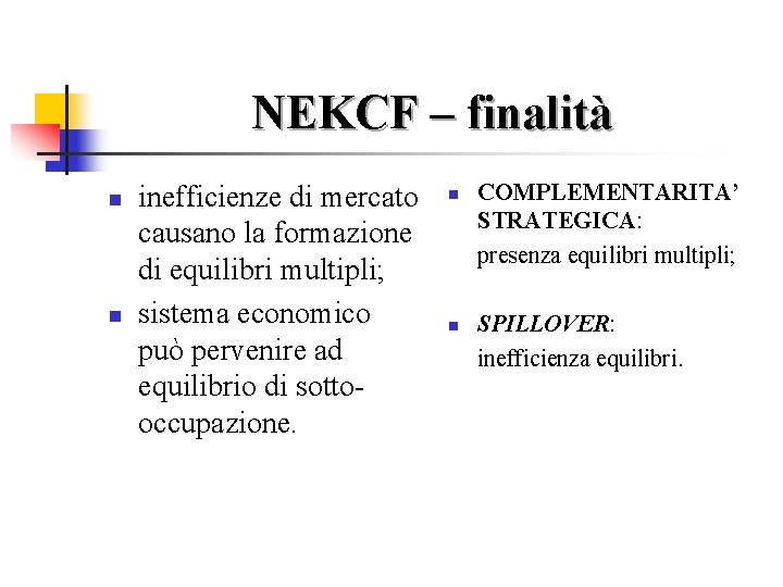 NEKCF – finalità n n inefficienze di mercato causano la formazione di equilibri multipli;
