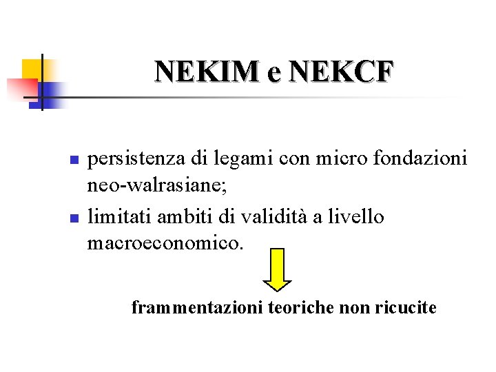 NEKIM e NEKCF n n persistenza di legami con micro fondazioni neo-walrasiane; limitati ambiti