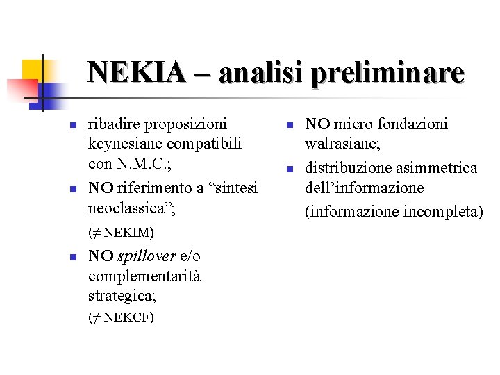 NEKIA – analisi preliminare n n ribadire proposizioni keynesiane compatibili con N. M. C.