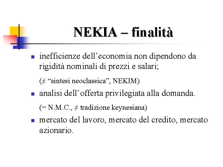 NEKIA – finalità n inefficienze dell’economia non dipendono da rigidità nominali di prezzi e